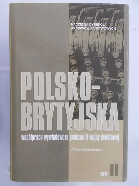 Dubicki Tadeusz (red.) Polsko- brytyjska współpraca wywiadowcza podczas II Wojny Światowej, tom I