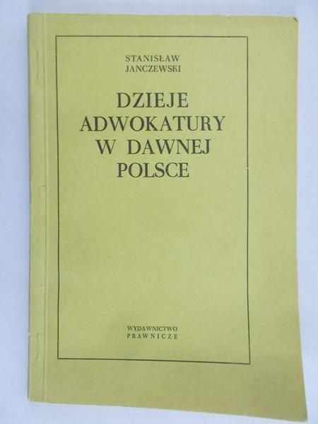 Janczewski Stanisław - Dzieje adwokatury w dawnej Polsce