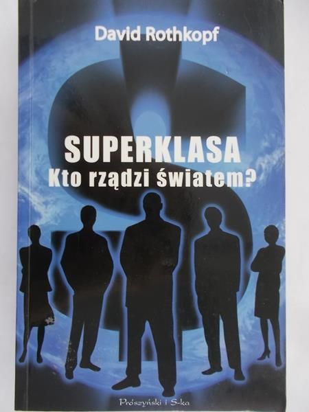 Rothkopf David - Superklasa Kto rządzi światem?