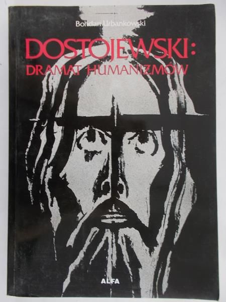 Urbankowski Bohdan - Dostojewski: dramat humanizmów