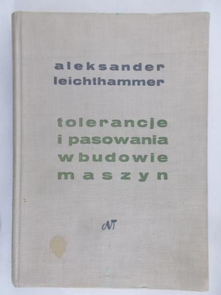 Leichthammer Aleksander - Tolerancje i pasowania w budowie maszyn