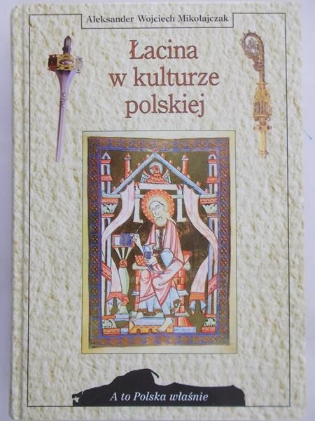 Mikołajczak Aleksander Wojciech - Łacina w kulturze polskiej