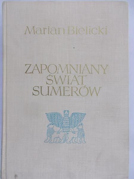 Bielicki Marian  - Zapomniany świat Sumerów
