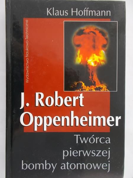 Hoffmann Klaus - J. Robert Oppenheimer: twórca pierwszej bomby atomowej