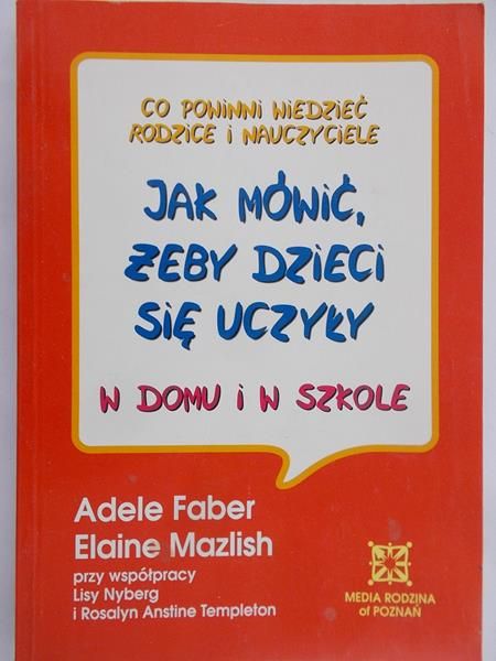 Faber Adele - Jak mówić, żeby dzieci się uczyły w domu i w szkole