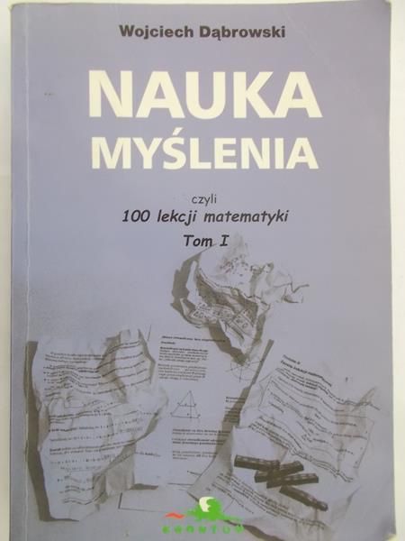 Dąbrowski Wojciech - Nauka myślenia czyli 100 lekcji matematyki