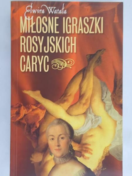 Watała Elwira - Miłosne igraszki rosyjskich caryc