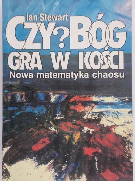 Stewart Ian - Czy Bóg gra w kości? Nowa matematyka chaosu