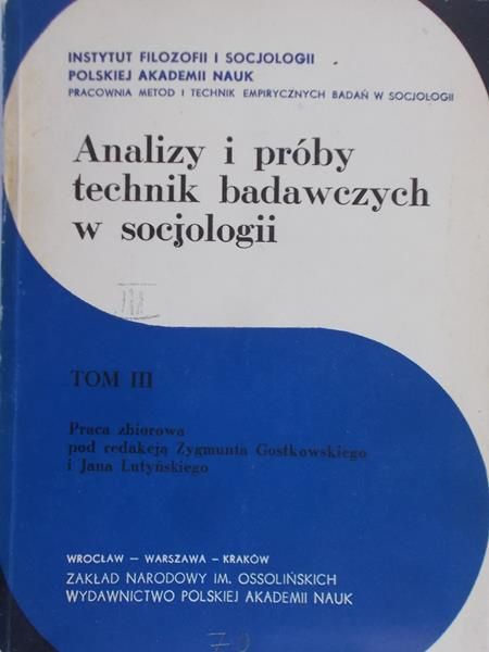 Gostkowski Zygmunt (red.) - Analizy i próby technik badawczych w socjologii, T. III