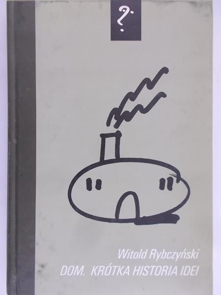 Rybczyński Witold - Dom. Krótka historia idei