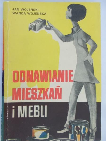 Wojeński Jan - Odnawianie mieszkań i mebli