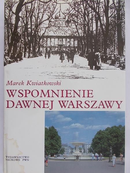 Kwiatkowski Marek - Wspomnienie dawnej Warszawy