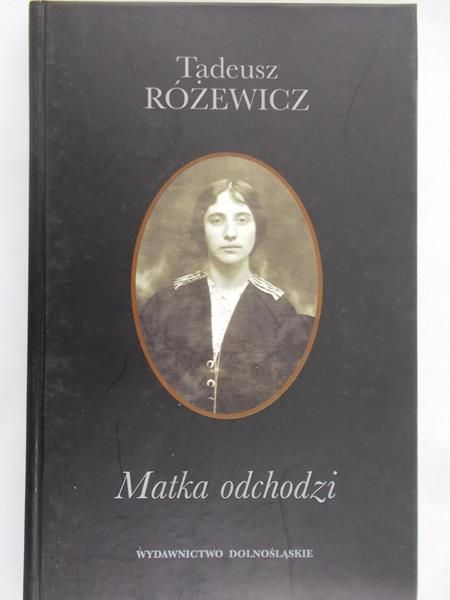 Różewicz Tadeusz  -  Matka odchodzi