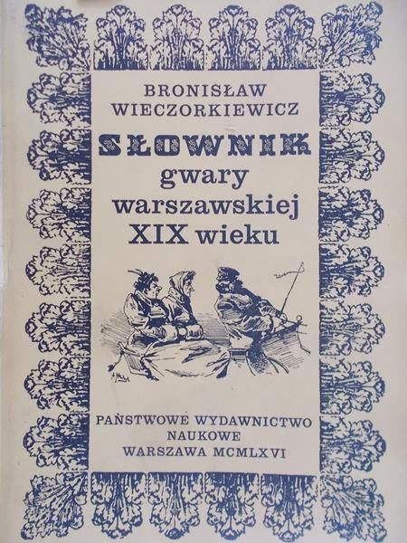 Wieczorkiewicz Bronisław - Słownik gwary warszawskiej XIX wieku