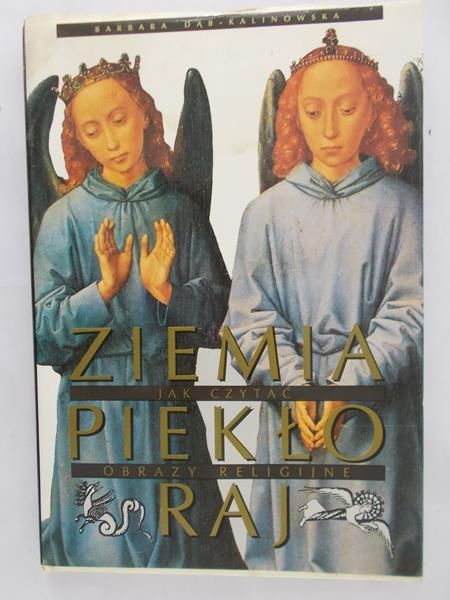 Dąb-Kalinowska Barbara - Ziemia, Piekło, Raj.