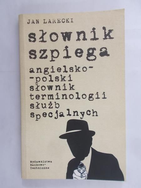 Larecki Jan - Słownik szpiega angielsko-polski słownik terminologii służb specjalnych