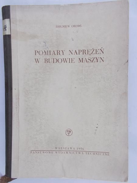Orłoś Zbigniew - Pomiary naprężeń w budowie maszyn