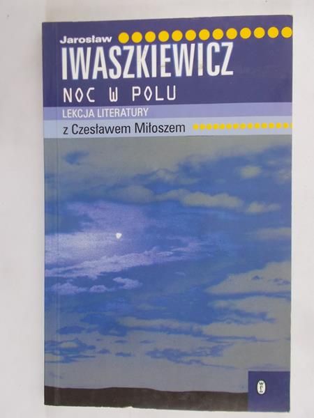 Iwaszkiewicz Jarosław - Noc w polu. Lekcja literatury z Czesławem Miłoszem