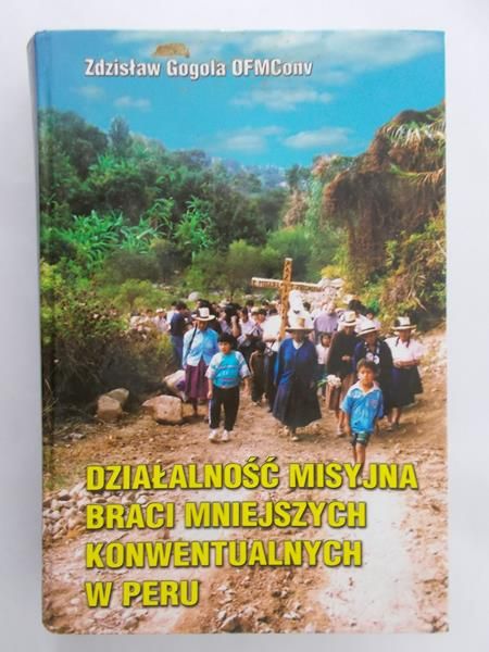 Gogola Zdzisław - Działalność misyjna braci mniejszych konwentualnych w Peru