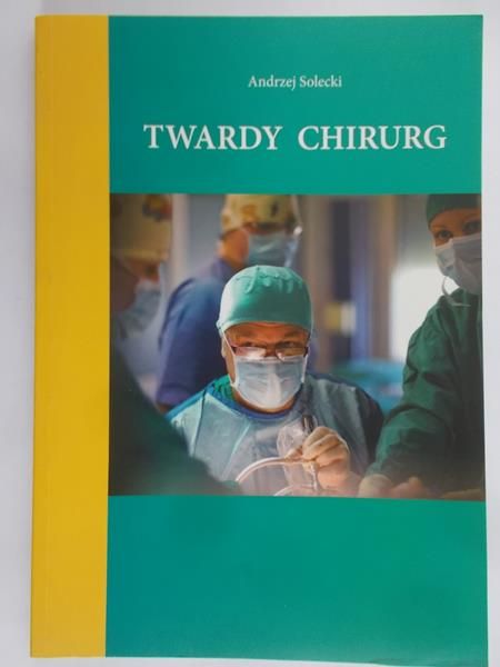 Solecki Andrzej - Twardy chirurg