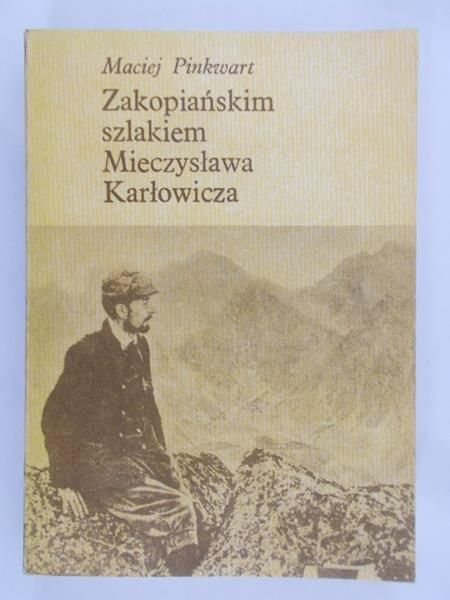 Pinkwart Maciej - Zakopiańskim szlakiem Mieczysława Karłowicza