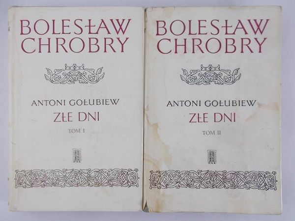 Gołubiew Antoni  - Bolesław Chrobry: Złe dni, tom I-II