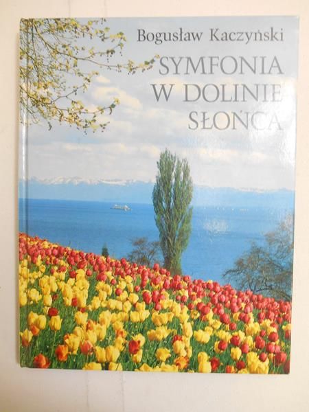 Kaczyński Bogusław - Symfonia w dolinie słońca