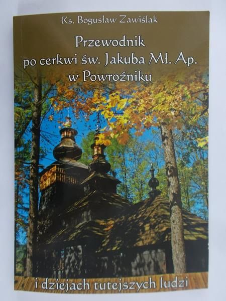 Zawiślak Bogusław - Przewodnik po cerkwi św. Jakuba Mł. Ap. W Powroźniku