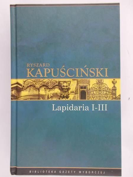 Kapuściński Ryszard - Lapidaria I-III
