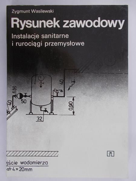 Wasilewski Zygmunt - Rysunek zawodowy. Instalacje sanitarne i rurociągi przemysłowe