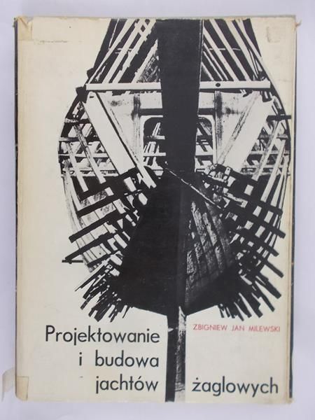 Milewski Jan Zbigniew - Projektowanie i budowa jachtów żaglowych