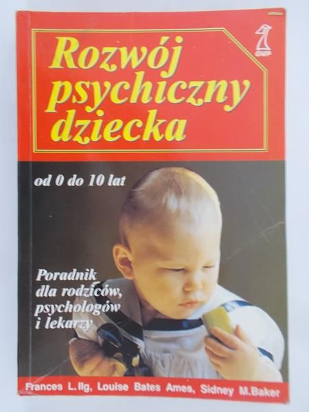 Ilg Frances L. - Rozwój psychiczny dziecka od 0 do 10 lat