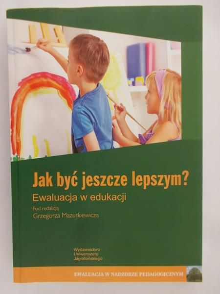 Mazurkiewicz Grzegorz (red.) - Jak być jeszcze lepszym? Ewolucja w edukacji