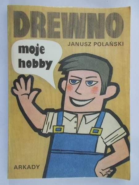 Polański Janusz - Drewno, moje hobby
