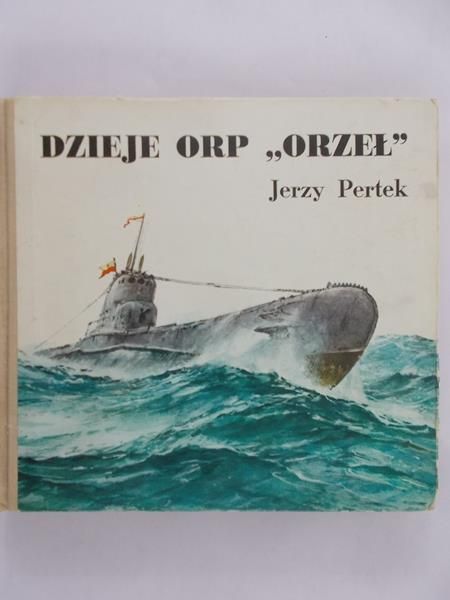 Pertek Jerzy - Dzieje ORP „Orzeł”