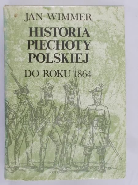 Wimmer Jan - Historia piechoty polskiej do roku 1864