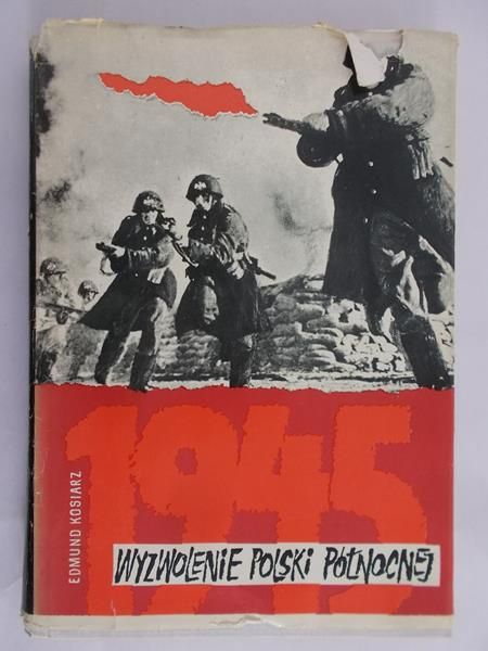 Kosiarz Edmund - Wyzwolenie Polski Północnej 1945