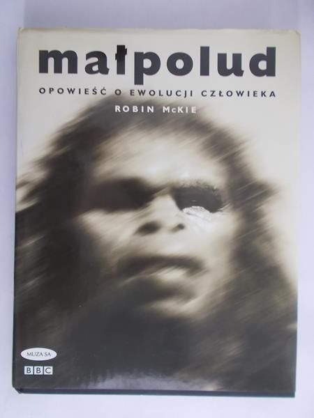 McKie Robin - Małpoludy. Opowieść o ewolucji człowieka