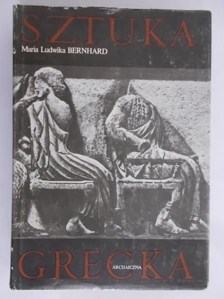 Bernhard Ludwika Maria - Sztuka grecka archaiczna, Tom I.