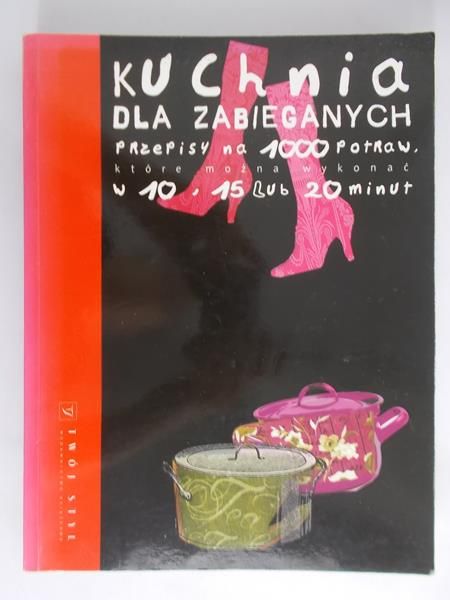 Darbonne Caroline - Kuchnia dla zabieganych. Przepisy na 1000 potraw, które można wykonać w 10, 15 lub 20 minut.