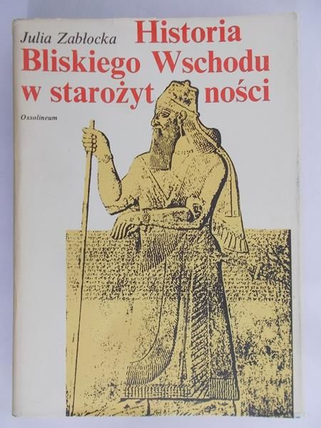 Zabłocka Julia - Historia Bliskiego Wschodu w starożytności