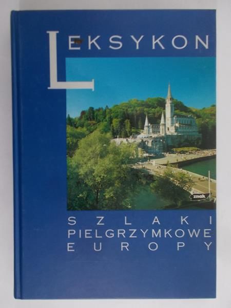 Jackowski Antoni (red.) - Leksykon. Szlaki pielgrzymkowe Europy
