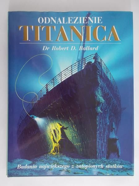 Ballard Robert D. - Odnalezienie Titanica