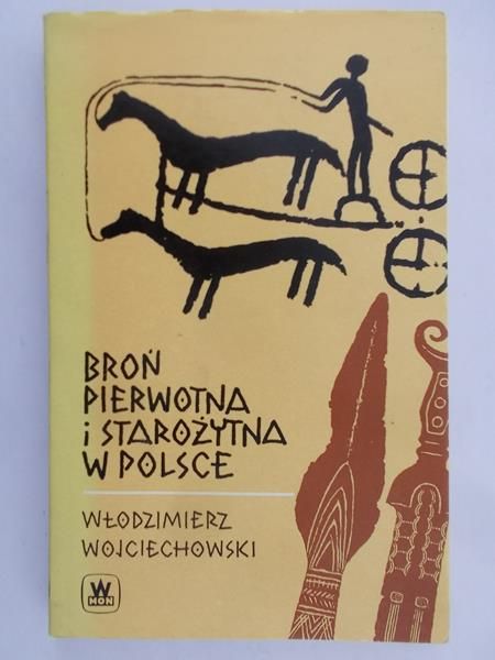 Wojciechowski Włodzimierz - Broń pierwotna i starożytna w Polsce