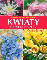 Bojrakowska-Przeniosło Agnieszka - Kwiaty i bukiety z bibuły, Nowa