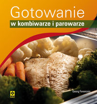 Ferencsin Georg - Gotowanie w kombiwarze i parowarze