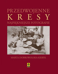 Dobrowolska-Kierył Marta  - Przedwojenne Kresy Najpiękniejsze fotografie