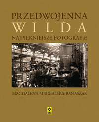 Mrugalska – Banaszek Magdalena - Przedwojenna Wilda Najpiękniejsze fotografie