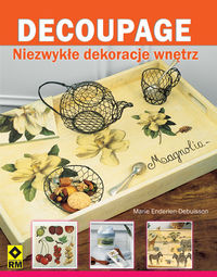 Enderlen-Debuisson Marie - Decoupage Niezwykłe dekoracje wnętrz