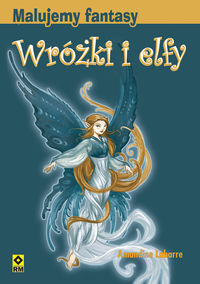 Labarre Amandine - Malujemy fantasy Wróżki i elfy